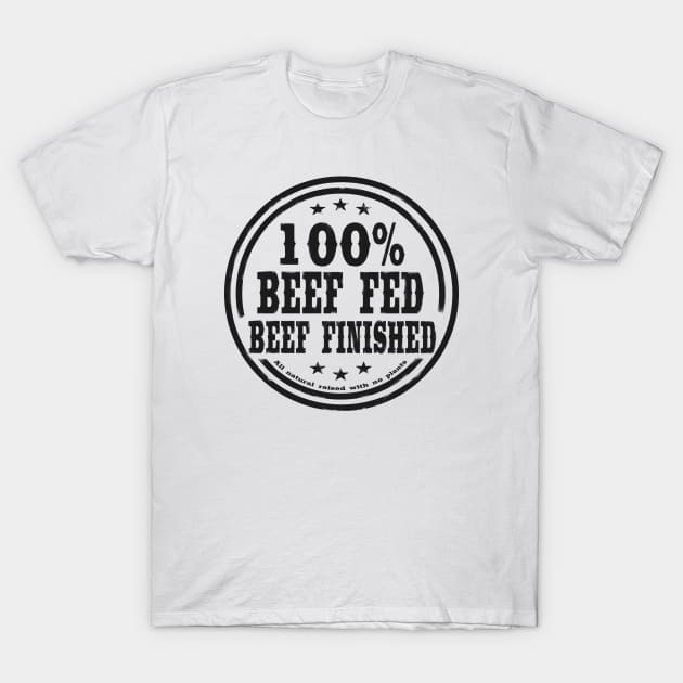 100% Beef Fed Beef Finished T-Shirt by PrimusClothing